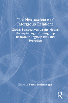Hardcover The Neuroscience of Intergroup Relations: Global Perspectives on the Neural Underpinnings of Intergroup Behaviour, Ingroup Bias and Prejudice Book