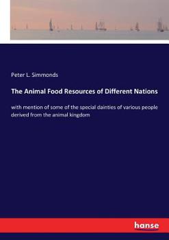 Paperback The Animal Food Resources of Different Nations: with mention of some of the special dainties of various people derived from the animal kingdom Book