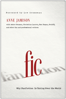 Paperback Fic: Why Fanfiction Is Taking Over the World Book