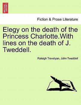 Paperback Elegy on the Death of the Princess Charlotte.with Lines on the Death of J. Tweddell. Book