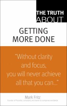 Paperback The Truth about Getting More Done Book