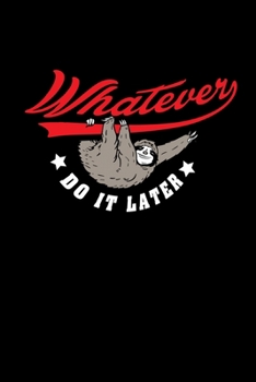 Paperback Notebook: Sloth Whatever Later Slowly funny gift 120 Pages, 6x9 Inches, Lined / Ruled Book
