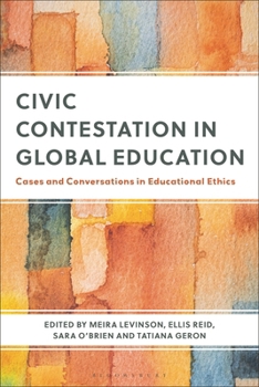 Paperback Civic Contestation in Global Education: Cases and Conversations in Educational Ethics Book