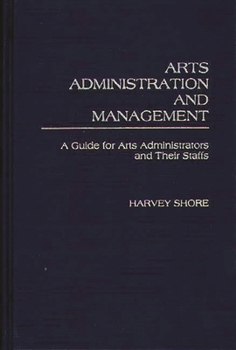 Hardcover Arts Administration and Management: A Guide for Administrators and Their Staffs Book