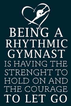 Being a Rhythmic Gymnast:: Rhythmic Gymnast Lined Notebook / Journal Gift For a Rhythmic Gymnast , Rhythmic Gymnast Dancer, 120 Pages, 6x9, Soft Cover.