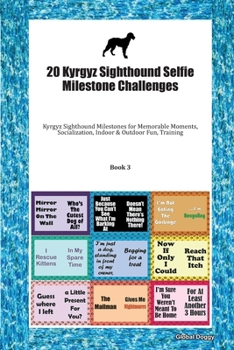 Paperback 20 Kyrgyz Sighthound Selfie Milestone Challenges: Kyrgyz Sighthound Milestones for Memorable Moments, Socialization, Indoor & Outdoor Fun, Training Bo Book