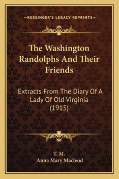 The Washington Randolphs and Their Friends: Extracts from the Diary of a Lady of Old Virginia