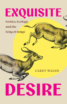 Paperback Exquisite Desire: Erotics, Ecology, and the Song of Songs, Updated Edition Book