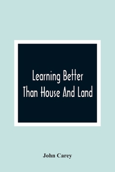 Paperback Learning Better Than House And Land: As Exemplified In The History Of Harry Johnson And Dick Hobson Book