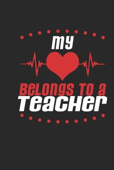 My Heart Belongs To A Teacher: Teacher Notebook | Teacher Journal | Handlettering | Logbook | 110 DOTGRID Paper Pages | 6 x 9