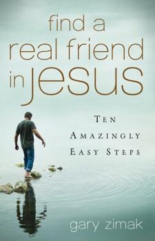 Paperback Find a Real Friend in Jesus: Ten Amazingly Easy Steps (New Edition) Book