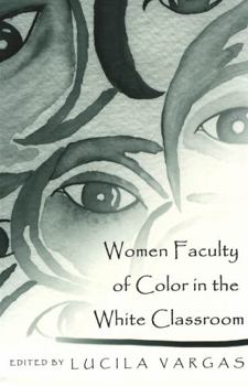 Women Faculty of Color in the White Classroom  (Higher Ed, Vol. 7)