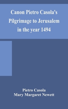 Hardcover Canon Pietro Casola'S Pilgrimage To Jerusalem In The Year 1494 Book