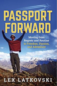 Paperback Passport Forward: Moving from Regrets and Routine to Freedom, Passion, and Adventure Book