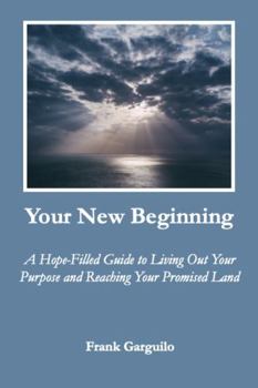 Paperback Your New Beginning: A Hope-filled Guide to Living Out Your Purpose and Reaching Your Promised Land Book