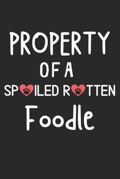 Property Of A Spoiled Rotten Foodle: Lined Journal, 120 Pages, 6 x 9, Foodle Dog Gift Idea, Black Matte Finish (Property Of A Spoiled Rotten Foodle Journal)