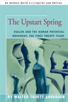 Paperback The Upstart Spring: Esalen and the Human Potential Movement: The First Twenty Years Book
