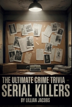 Paperback The Ultimate Crime Trivia Book, Serial Killers: 500 Difficult Questions on the World's Most Infamous Murderers with Interesting Facts Book