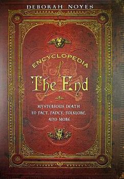Hardcover Encyclopedia of the End: Mysterious Death in Fact, Fancy, Folklore, and More Book
