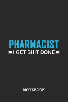 Pharmacist I Get Shit Done Notebook: 6x9 inches - 110 ruled, lined pages • Greatest Passionate Office Job Journal Utility • Gift, Present Idea