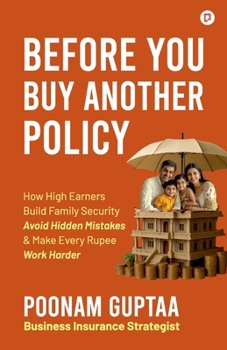 Paperback Before You Buy Another Policy: "How High Earners Build Family Security Avoid Hidden Mistakes & Make Every Rupee Work Harder" Book