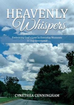 HEAVENLY WHISPERS: Embracing God's Love in Everyday Moments