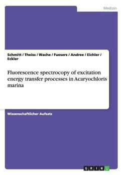 Paperback Fluorescence spectrocopy of excitation energy transfer processes in Acaryochloris marina [German] Book