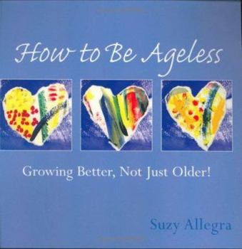 Paperback How to Be Ageless: Growing Better, Not Just Older! Book