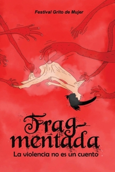 Frag-mentada: La violencia no es un cuento (Coleccion Grito de Mujer)