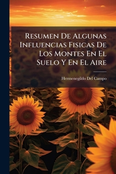 Paperback Resumen De Algunas Influencias Fisicas De Los Montes En El Suelo Y En El Aire [Spanish] Book