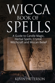 Paperback Wicca Book of Spells: A Guide to Candle Magic, Herbal Spells, Crystal, Witchcraft and Wiccan Belief Book