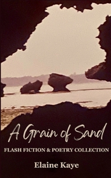 A Grain of Sand: Flash Fiction & Poetry Collection