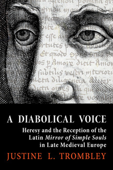 A Diabolical Voice: Heresy and the Reception of the Latin "Mirror of Simple Souls" in Late Medieval Europe - Book  of the Medieval Societies, Religions, and Cultures