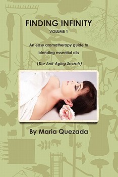 Paperback Finding Infinity, Vol. 1: An Easy Aromatherapy Guide to Blending Essential Oils (the Anti-Aging Secrets) Book