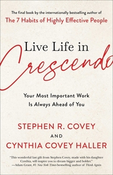 Hardcover Live Life in Crescendo: Your Most Important Work Is Always Ahead of You Book