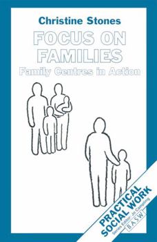Paperback Focus on Families: Family Centres in Action (BASW Practical Social Work Series) (British Association of Social Workers (BASW) Practical Social Work) Book