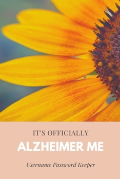 It's Officially Alzheimer Me Username Password Keeper: Internet Password Logbook Organizer with Alphabetical Tabs Solve Forgetting Problem In One Place l Gag Gift