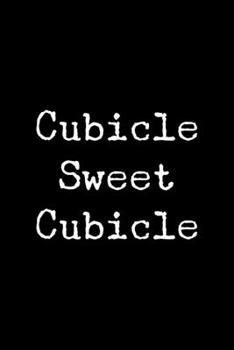 Cubicle Sweet Cubicle: 6x9 120 Page Lined Composition Notebook Funny Coworker Gag Gift