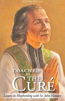 Paperback Coached by the Curé: Lessons in Shepherding with St. John Vianney Book