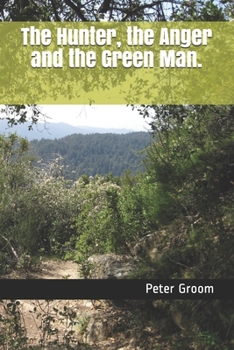 Paperback The Hunter, the Anger and the Green Man. Book