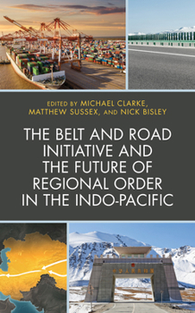 Paperback The Belt and Road Initiative and the Future of Regional Order in the Indo-Pacific Book