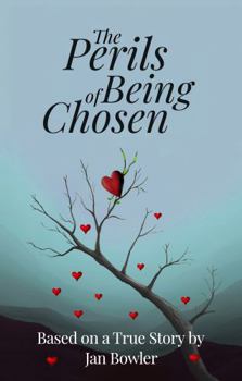 Paperback The Perils of Being Chosen: Based on a True Story Book