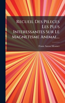Hardcover Recueil Des Pileces Les Plus Interessantes Sur Le Magnetisme Animal... [French] Book