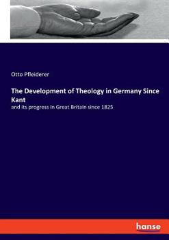 Paperback The Development of Theology in Germany Since Kant: and its progress in Great Britain since 1825 Book