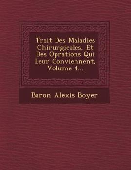 Paperback Trait Des Maladies Chirurgicales, Et Des Op Rations Qui Leur Conviennent, Volume 4... [French] Book