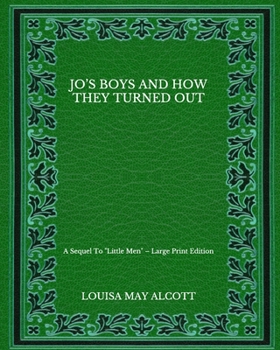 Paperback Jo's Boys And How They Turned Out: A Sequel To "Little Men" - Large Print Edition Book