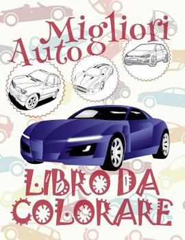 ✌ Migliori Auto ✎ Libro Da Colorare ✍: Migliori Automobili ✎ Disegni Da Colorare ✎ Libro Da Colorare Adolescenza ✍ Libri Da Colorare Adolescenza ✎ Best Cars Coloring Books for Kids ✎ Coloring Book of 