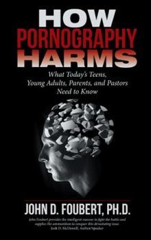 Paperback How Pornography Harms: What Today's Teens, Young Adults, Parents, and Pastors Need to Know Book