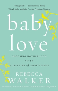 Paperback Baby Love: Choosing Motherhood After a Lifetime of Ambivalence Book