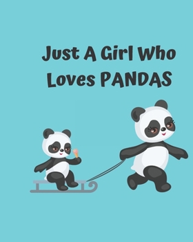 Just A Girl Who Loves Pandas: Pretty Notebook Journal Blank Lined, Cute Pandas for Girls, Perfectly Suited Taking Notes in Class, Funny Pandas Gifts For Girls - 110 Pages